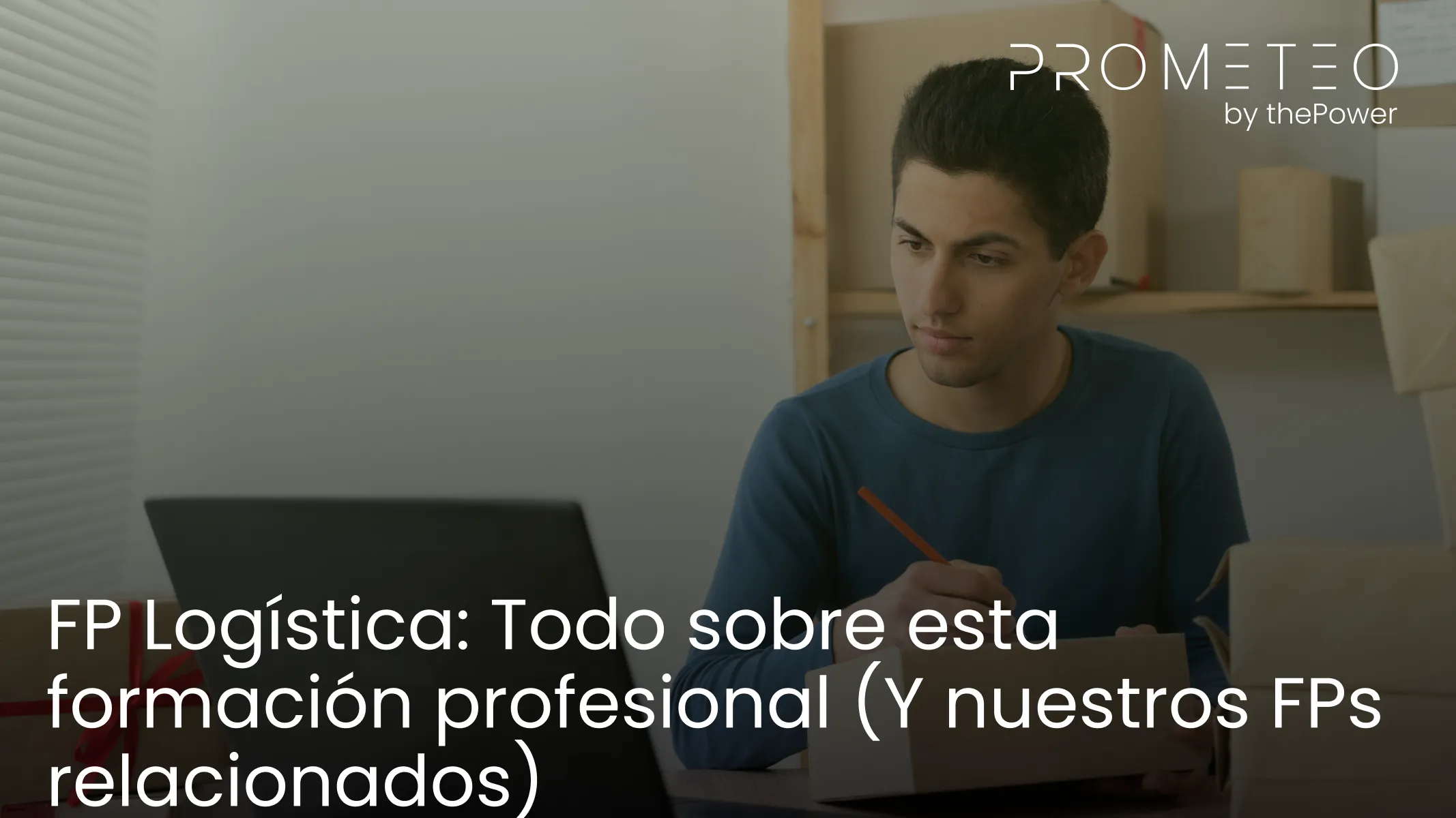 FP Logística: Todo sobre esta formación profesional (Y nuestros FPs relacionados)