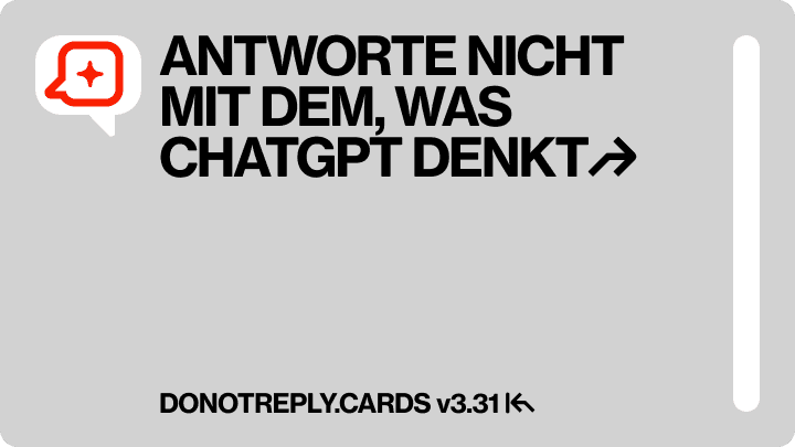 ANTWORTE NICHT MIT DEM, WAS CHATGPT DENKT↱