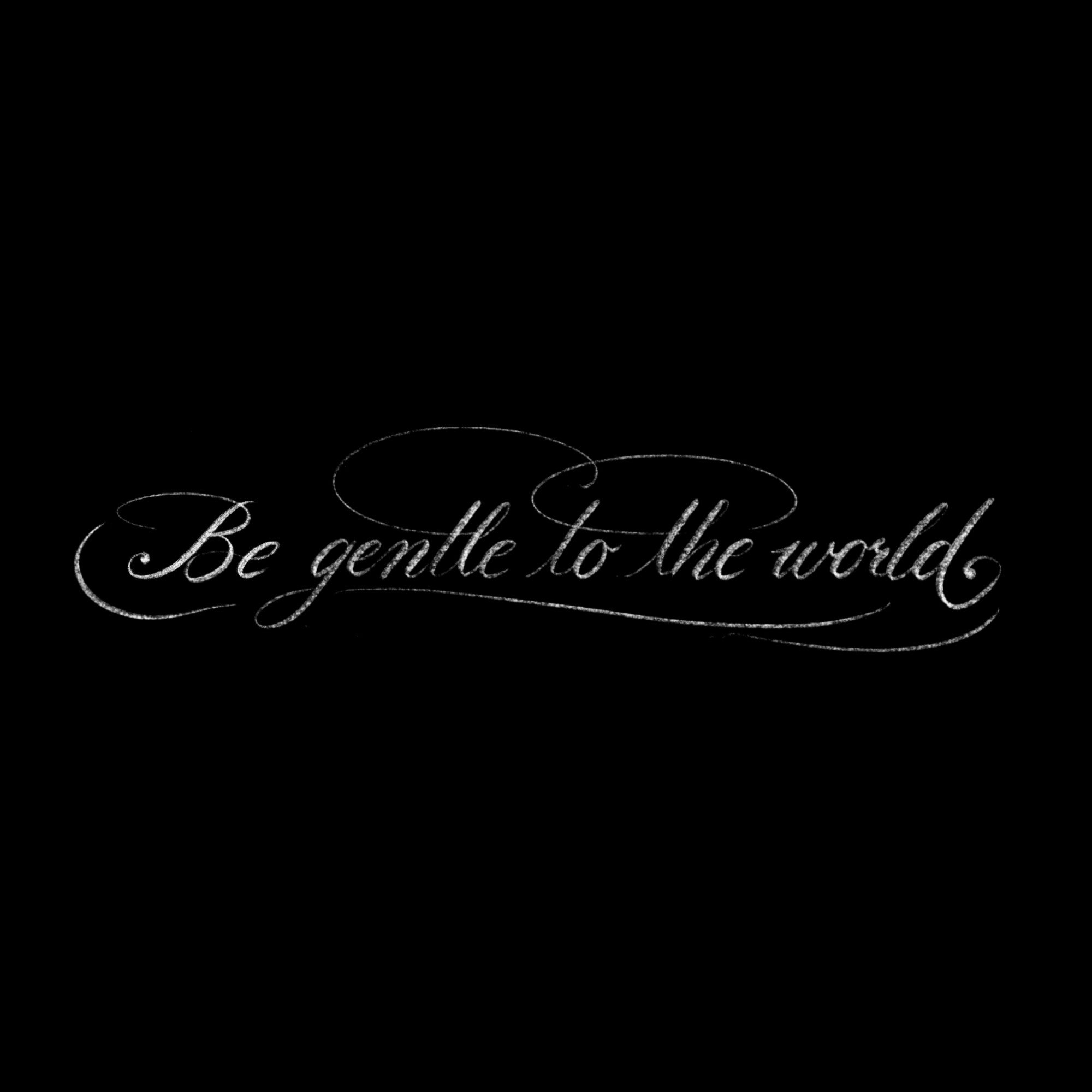 Script lettering of "Be gentle to the world"