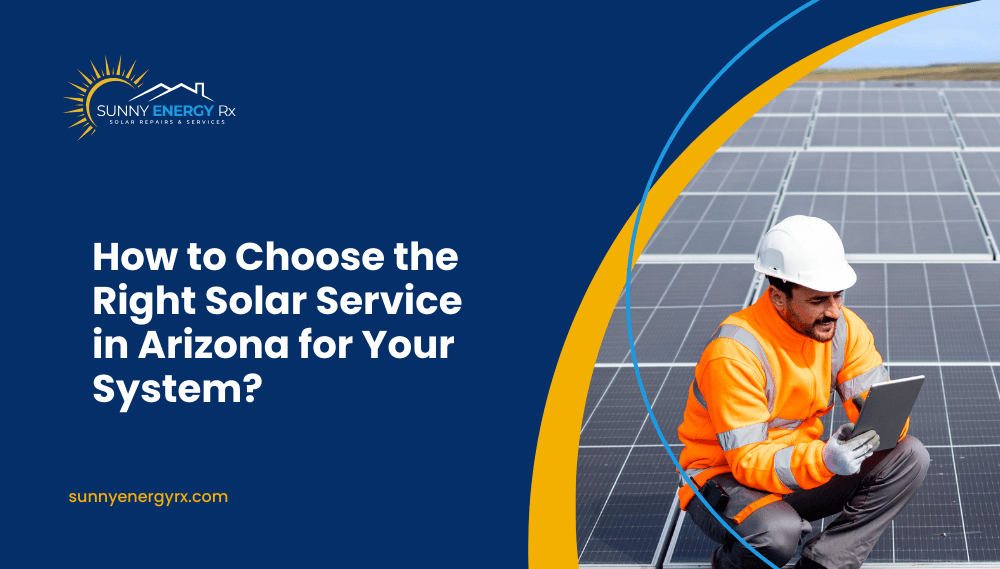 How to Choose the Right Solar Service in Arizona for Your System?