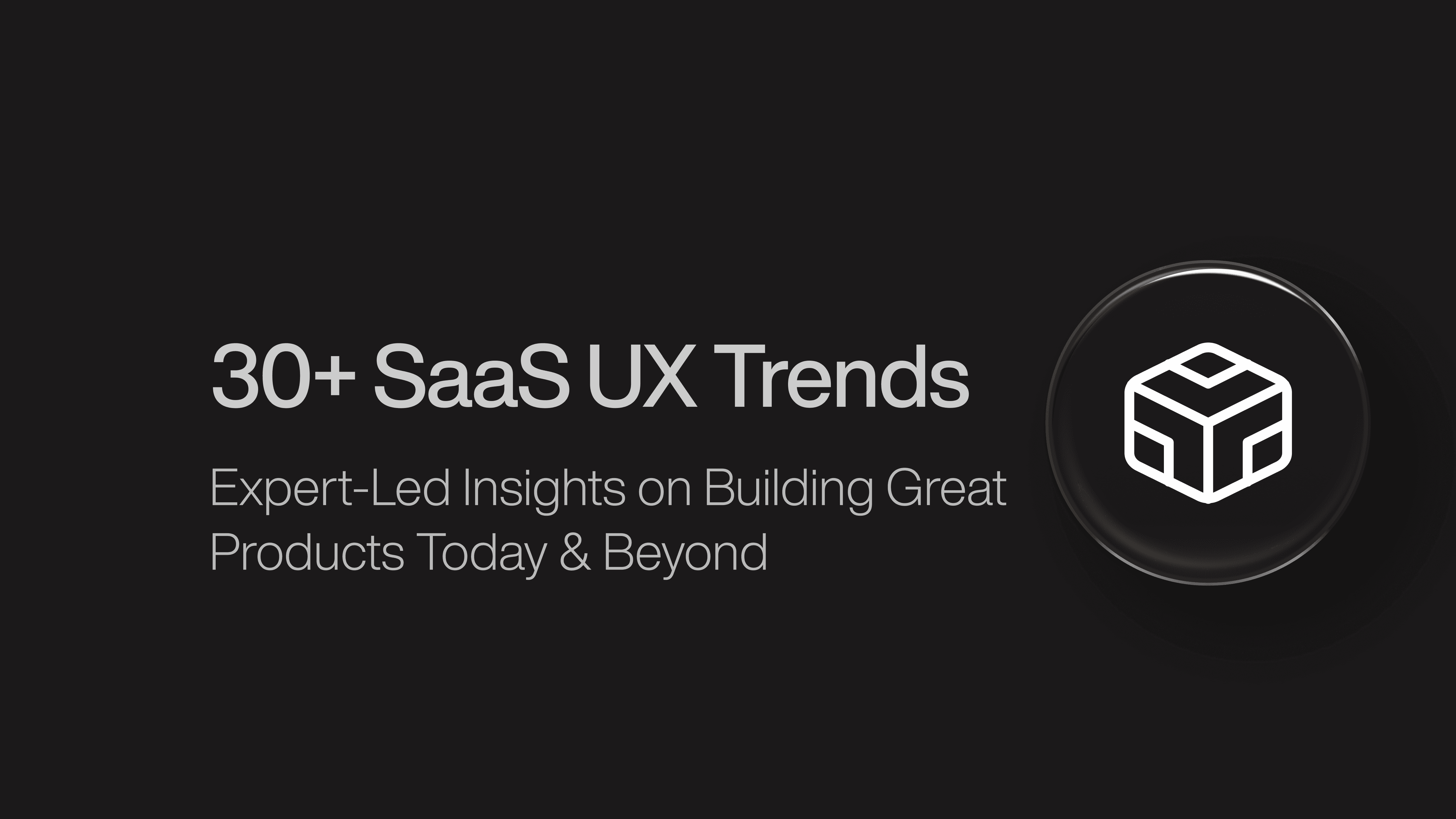 30+ SaaS UX Trends in 2026 & Beyond - A Closer Look