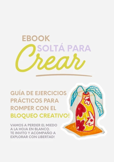 Portada del ebook "Soltá para crear: guía de ejercicios prácticos para romper con el bloqueo creativo!" por Rochi Cuenca Arte. Vamos a perder el miedo a la hoja en blanco, te invito y acompaño a explorar con libertad.