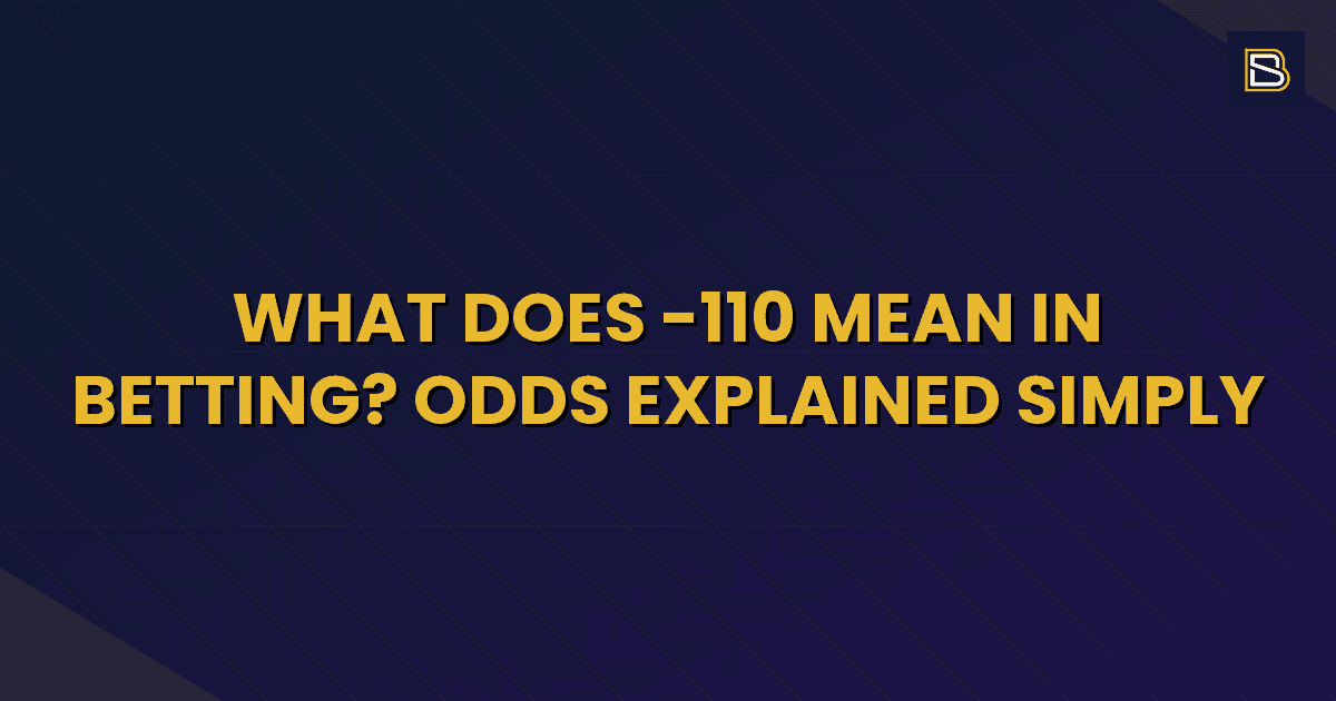 BetSmart article hero image for What Does -110 Mean in Betting? Odds Explained Simply
