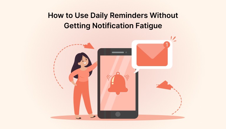 How to Use Daily Reminders Without Getting Notification Fatigue