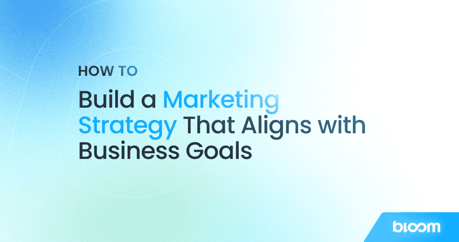 How to Build a Marketing Strategy That Aligns with Business Goals