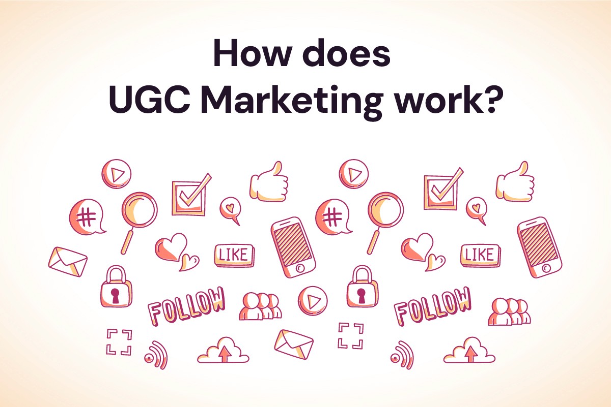 How Does UGC Marketing Work? Everything Marketers Need to Know