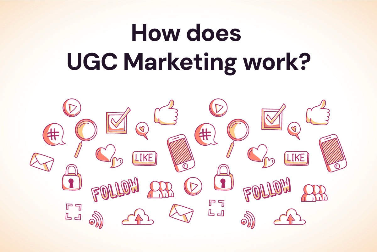 How Does UGC Marketing Work? Everything Marketers Need to Know