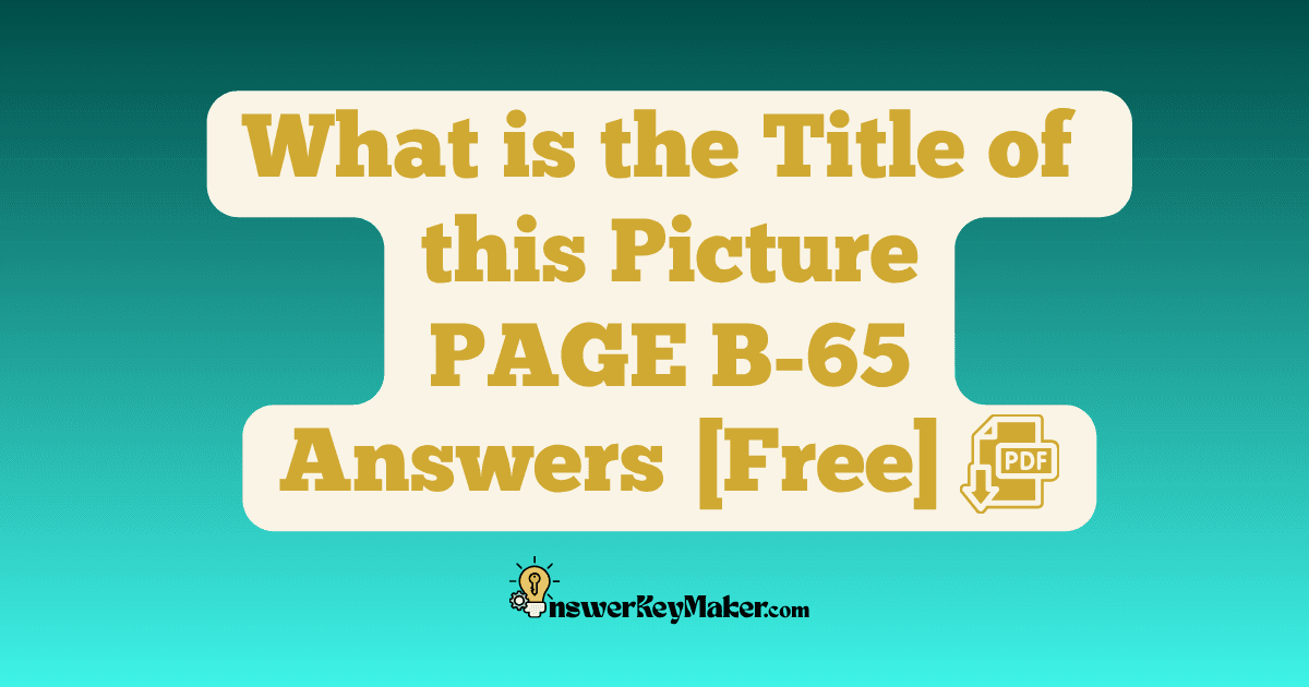 Download What is the Title of this Picture PAGE B-65 Answer Key PDF for Free.