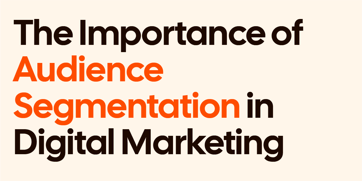 The Importance Of Audience Segmentation In Digital Marketing