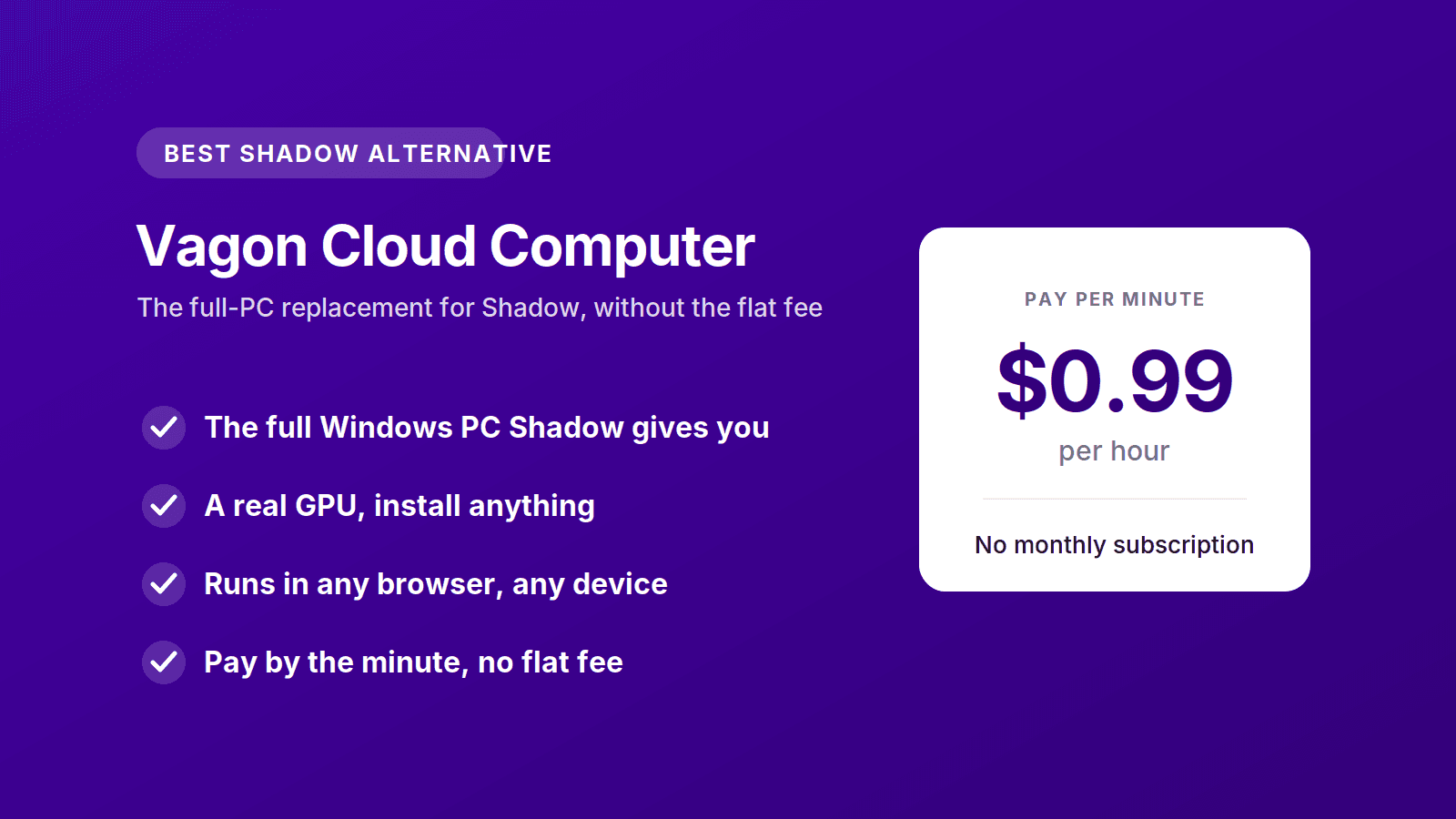 Vagon Cloud Computer, the best Shadow PC alternative, a full cloud PC billed by the minute at $0.99 per hour
