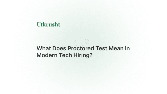 What Does Proctored Test Mean in Modern Tech Hiring?