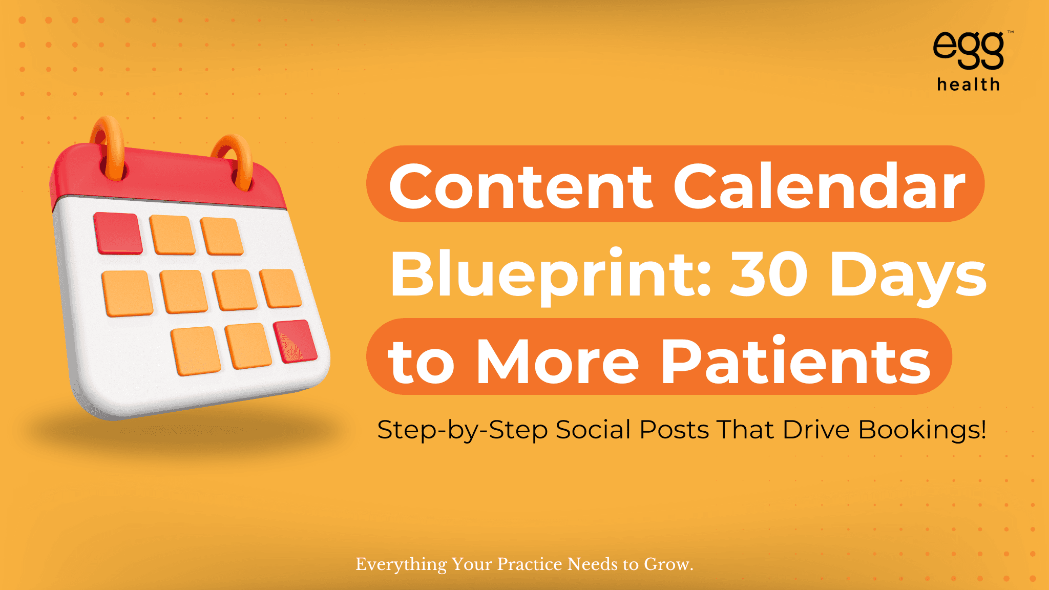 Visual showcasing a content calendar blueprint designed to help clinics gain more patients in 30 days through step-by-step social media posts that drive bookings. Footer says 'Everything Your Practice Needs to Grow.' Features a 3D calendar icon with orange and red blocks, representing scheduled content and patient acquisition planning.