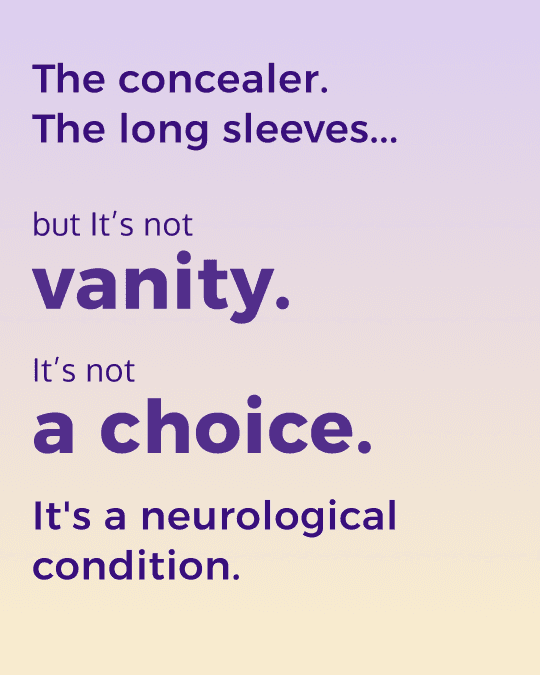 "The concealer. The long sleeves... but it's not vanity. It's not a choice. It's a neurological condition." Weight-contrast typography on a soft yellow to lavender gradient background.