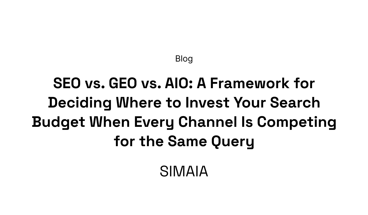 SEO vs. GEO vs. AIO: A Framework for Deciding Where to Invest Your Search Budget When Every Channel Is Competing for the Same Query