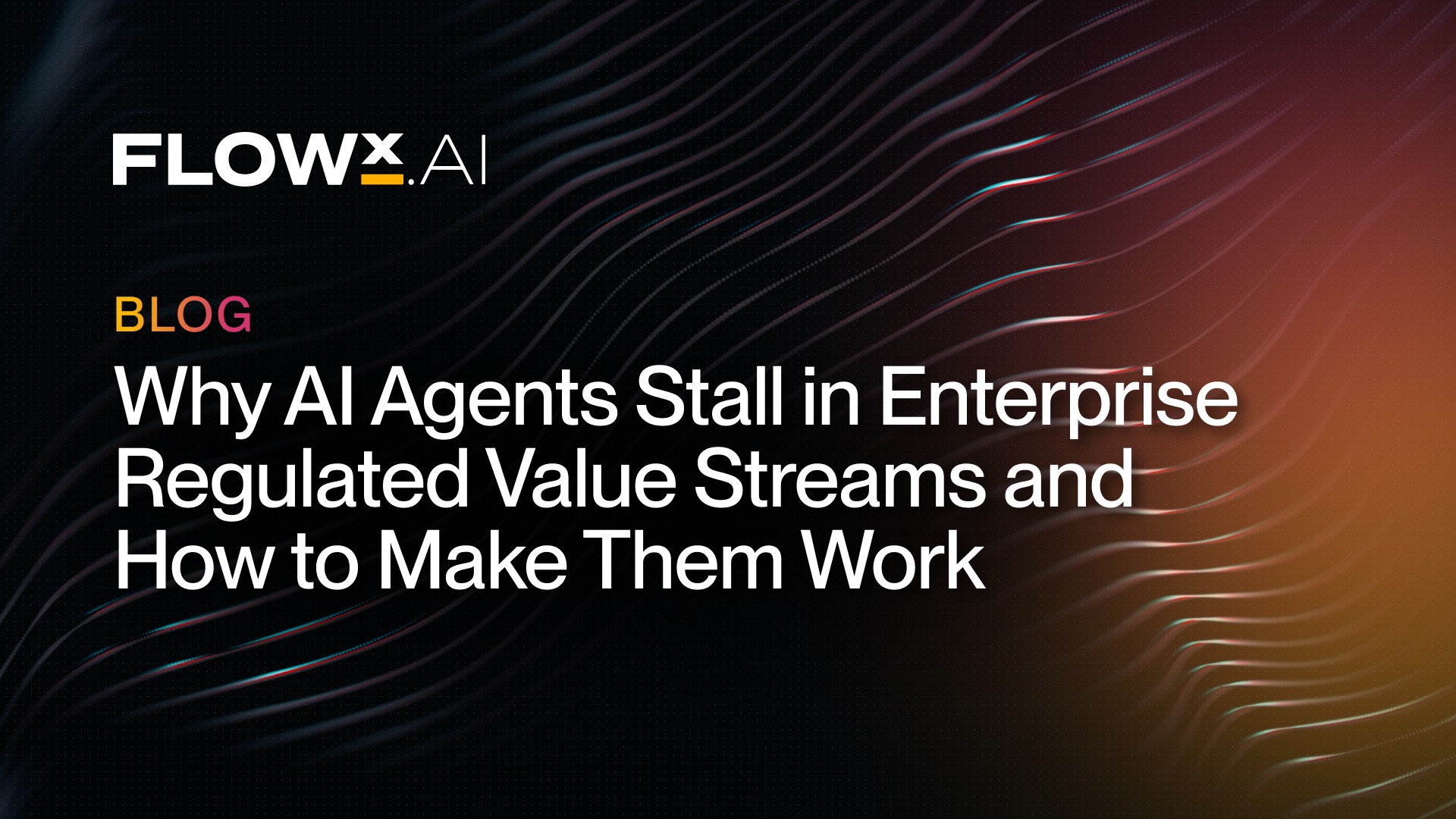 The biggest challenge in deploying AI Agents in mission-critical value streams in highly regulated industries is not building agents 