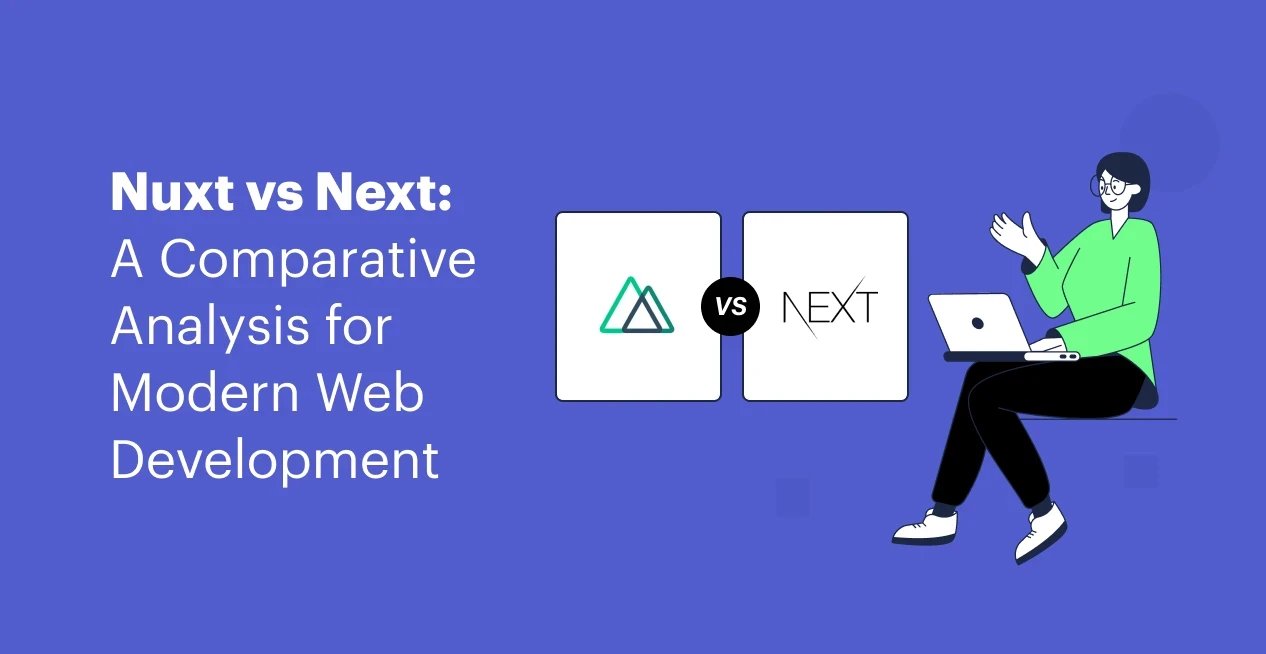 Nuxt vs Next: A Comparative Analysis for Modern Web Development