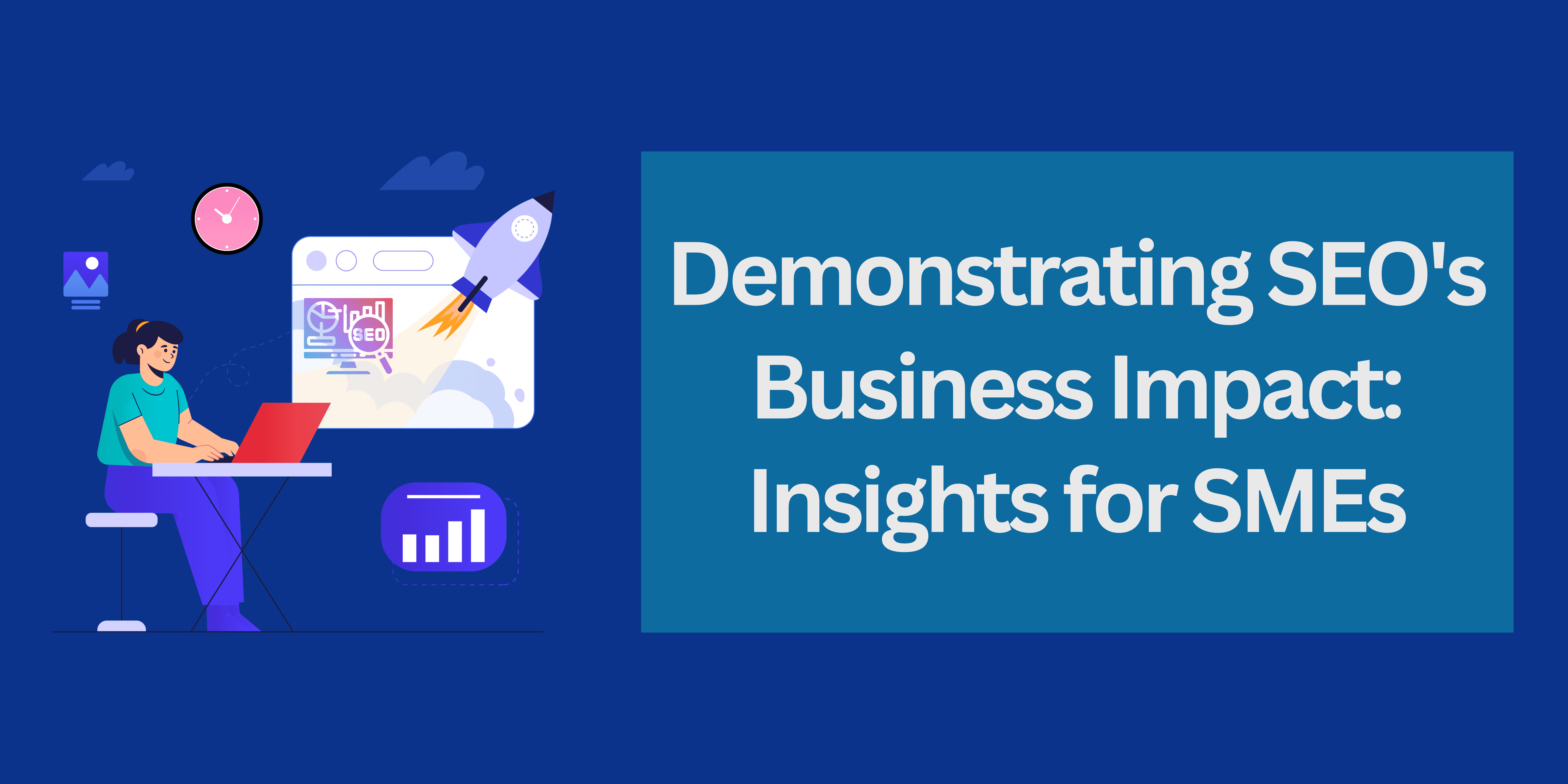 Demonstrating SEO's Business Impact: Insights for SMEs| Cover Image