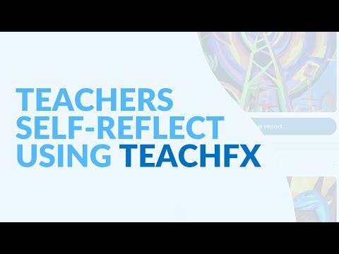 Teachers Self-Reflect Using TeachFX
