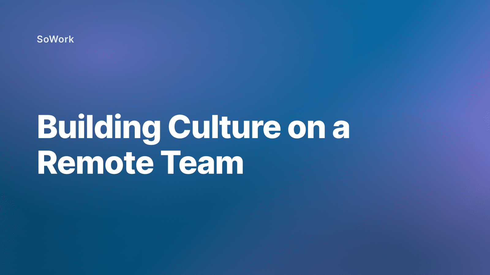 Building Culture on a Remote Team