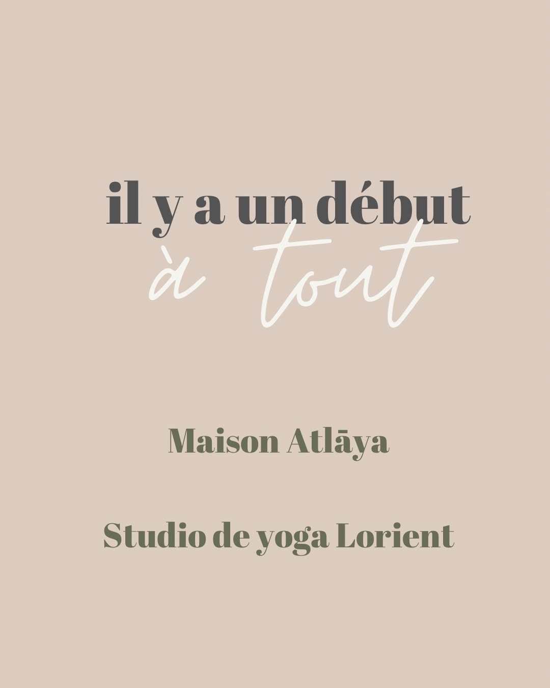 itation il y a un début à tout - Maison Atlāya studio de yoga à Lorient