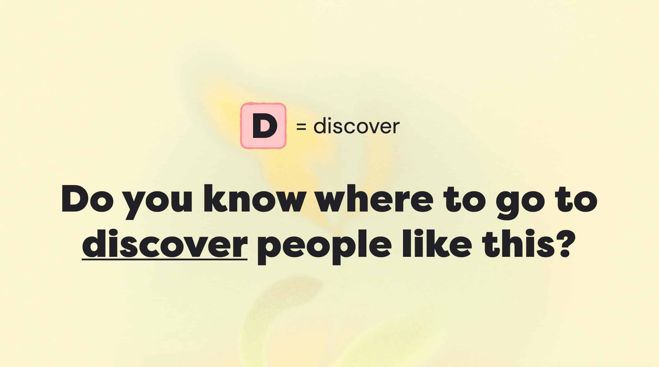 Where will your audience DISCOVER you?