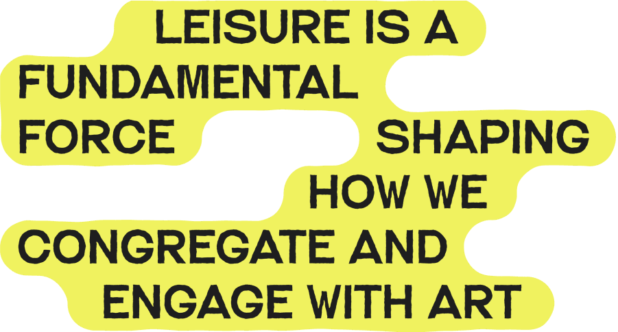 Leisure is a fundamental fource shaping how we congregate and engage with art. 