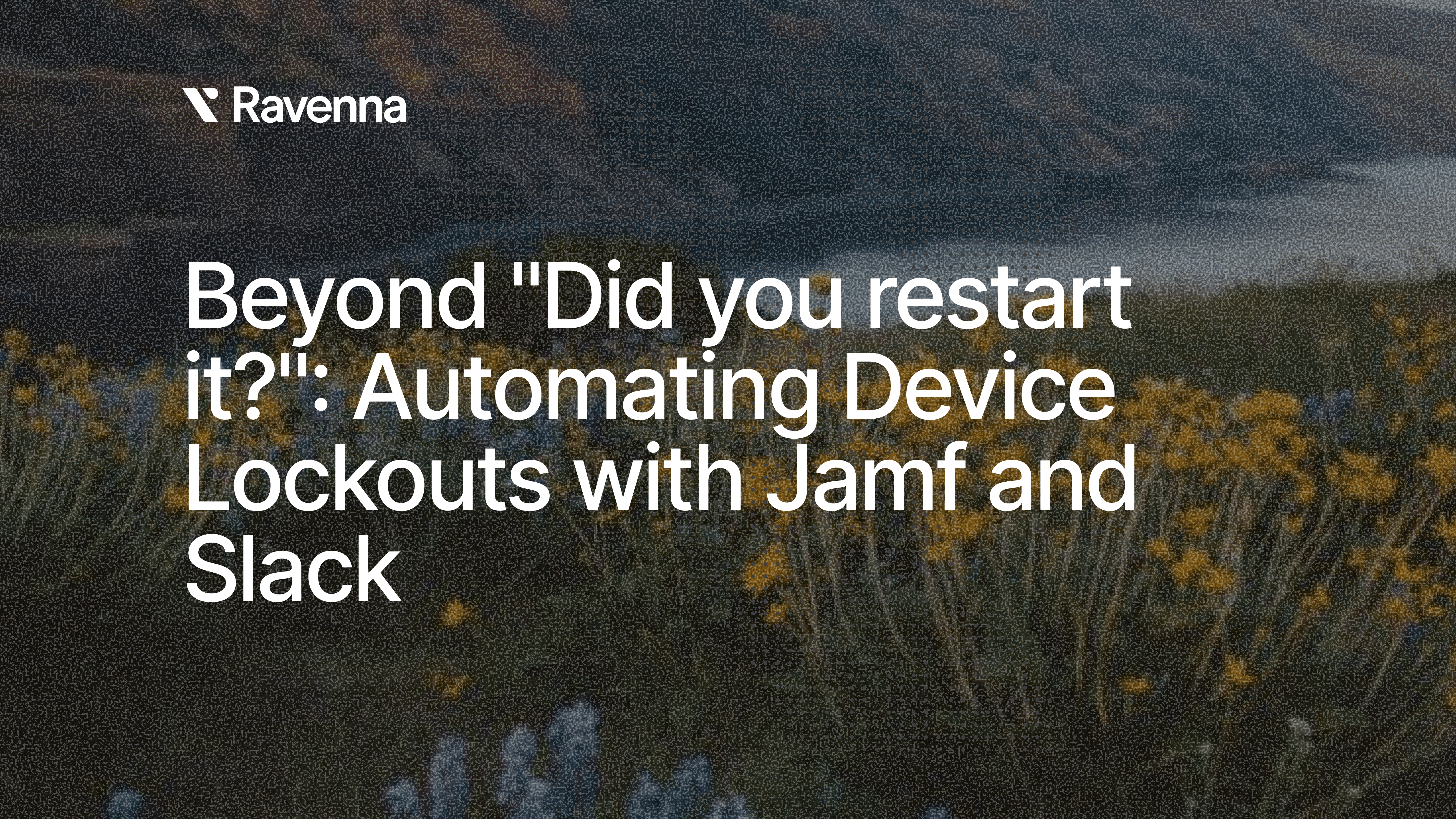 Beyond "Did you restart it?": Automating Device Lockouts with Jamf and Slack