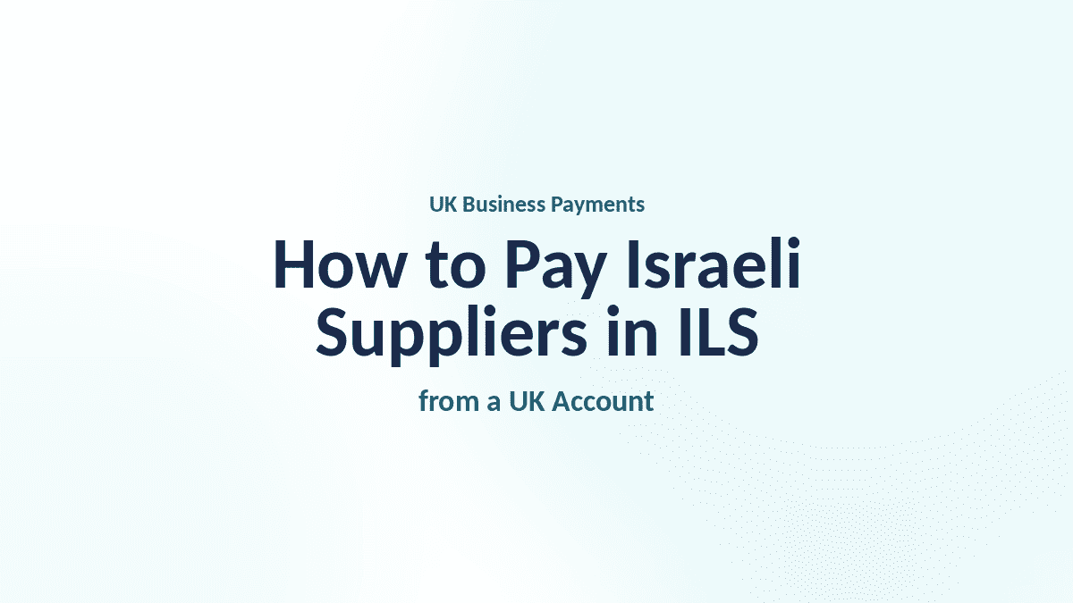 How to Pay Israeli Suppliers in ILS from the UK
