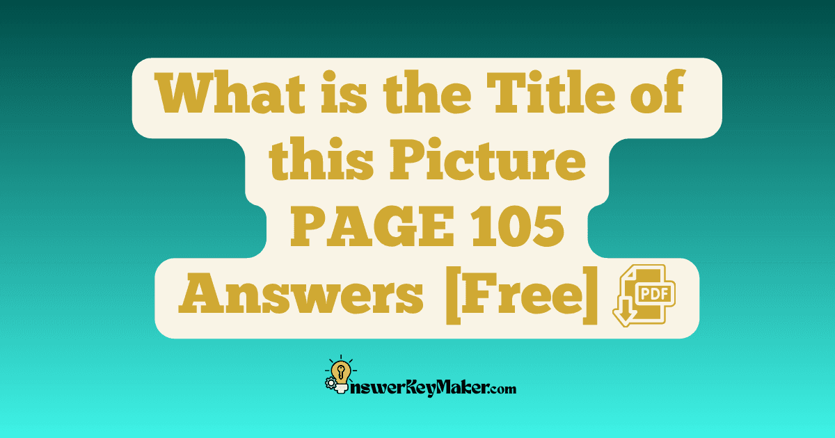 Download What is the Title of this Picture PAGE 105 Answer Key PDF for Free.