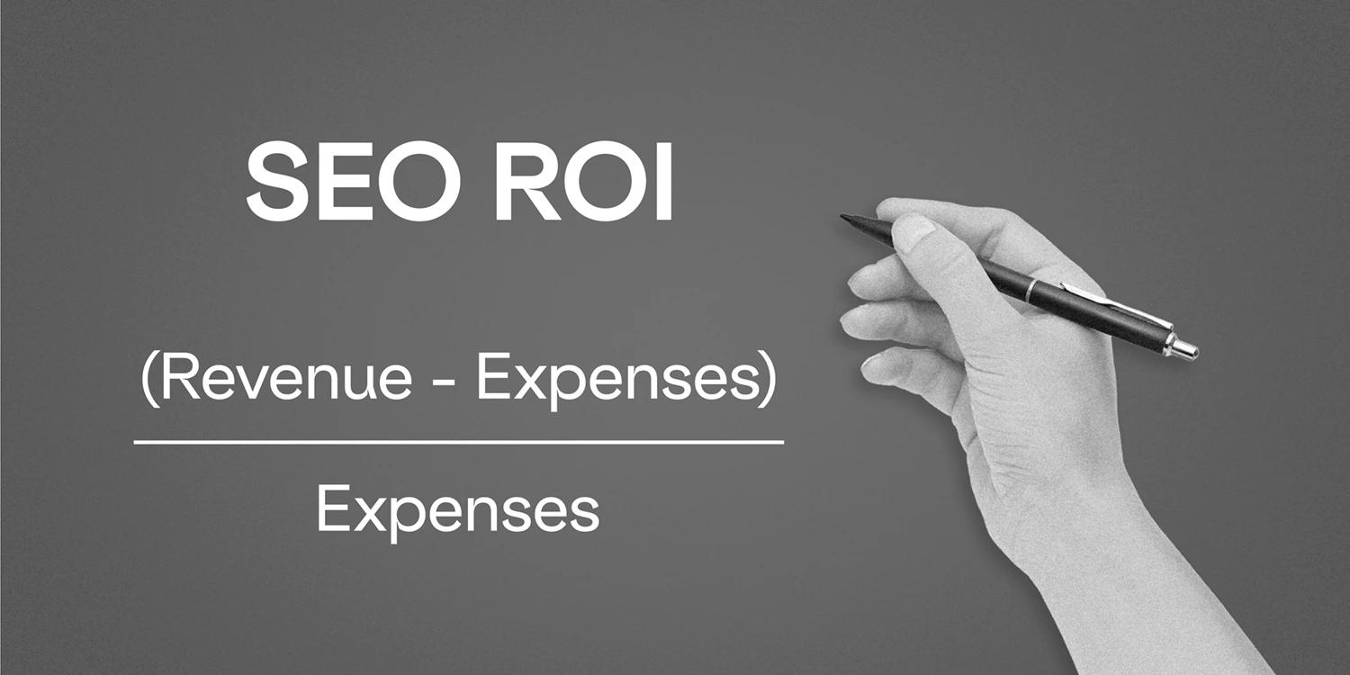 A graphic with the formula for calculating the ROI of SEO: (Revenue - Expenses)/Expenses
