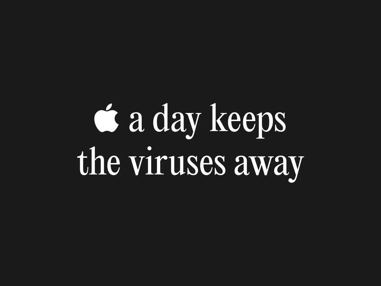 Apple a day keeps the viruses away (apple is the apple logo)