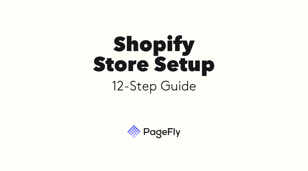 Shopify Store Setup 12-Step Guide