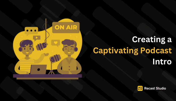 Creating a Captivating Podcast Intro: Tips and Examples