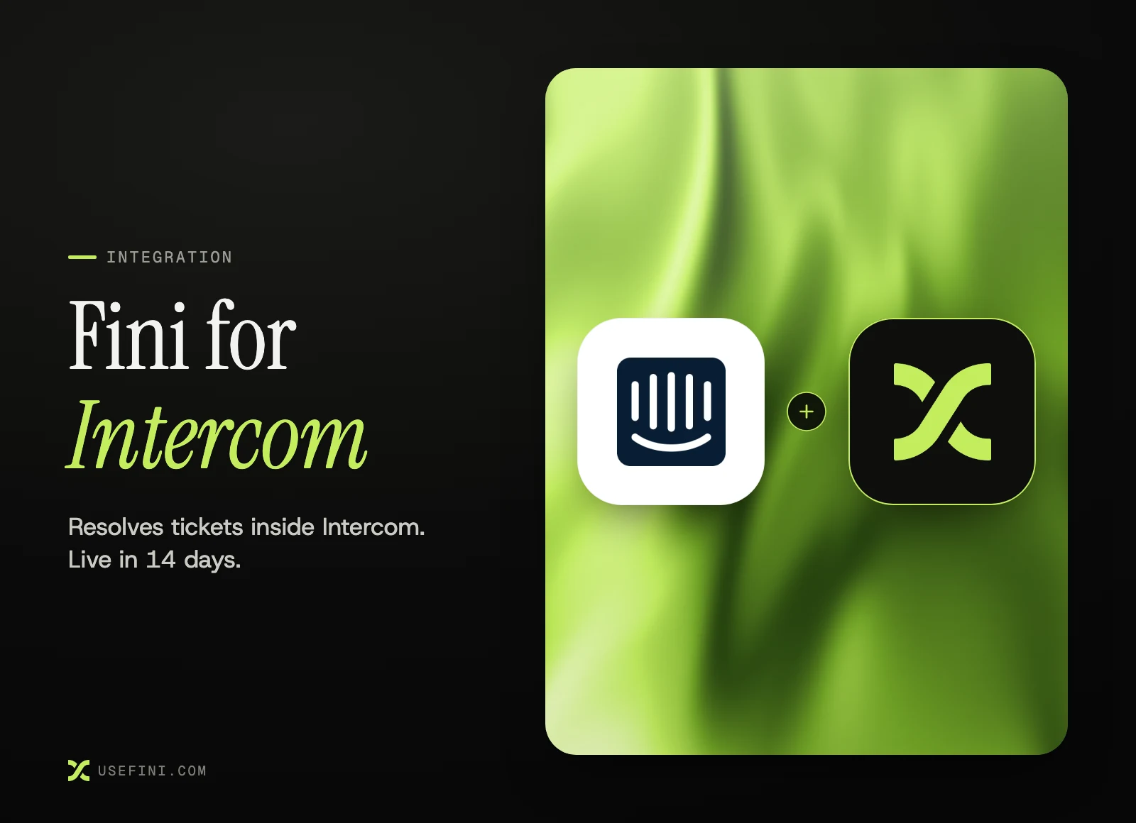 Fini for Intercom: the Intercom logo and the Fini logo joined by a plus sign, with the line "Resolves tickets inside Intercom. Live in 14 days."
