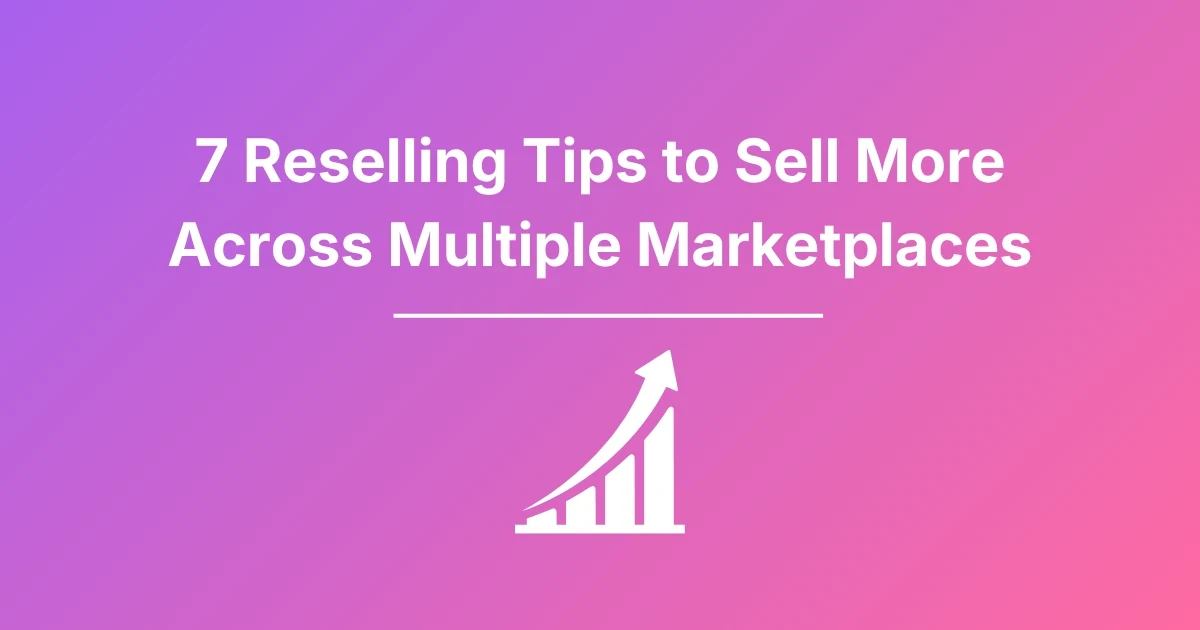 Salling Relling 7 Reselling Tips to Sell More Across Multiple Marketplaces