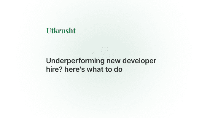Underperforming New Developer Hire?  Here's what to do