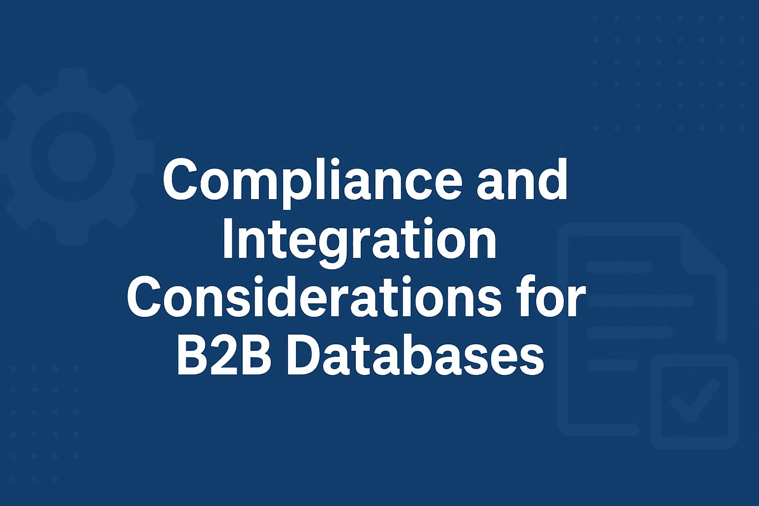"Ensuring regulatory compliance and seamless data integration for effective B2B database management and business operations."