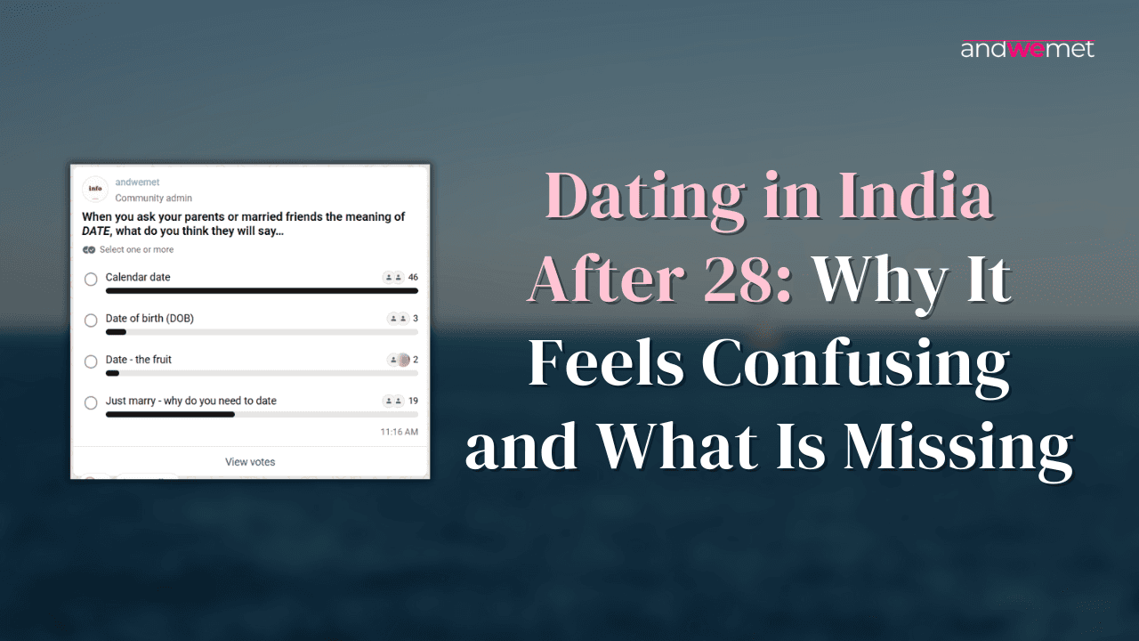 Why dating feels confusing after 28 and how clarity helps before dating, while searching, and early on.