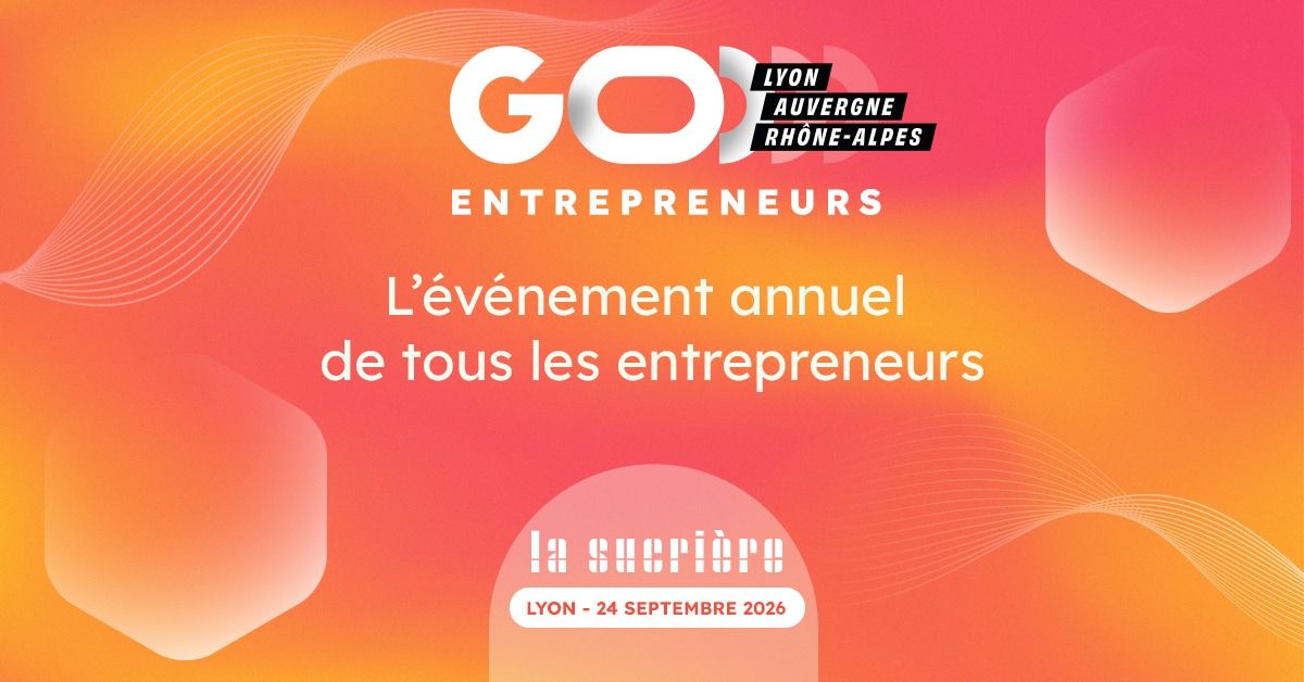 Inscription et informations pratiques Go Entrepreneurs Lyon 2026