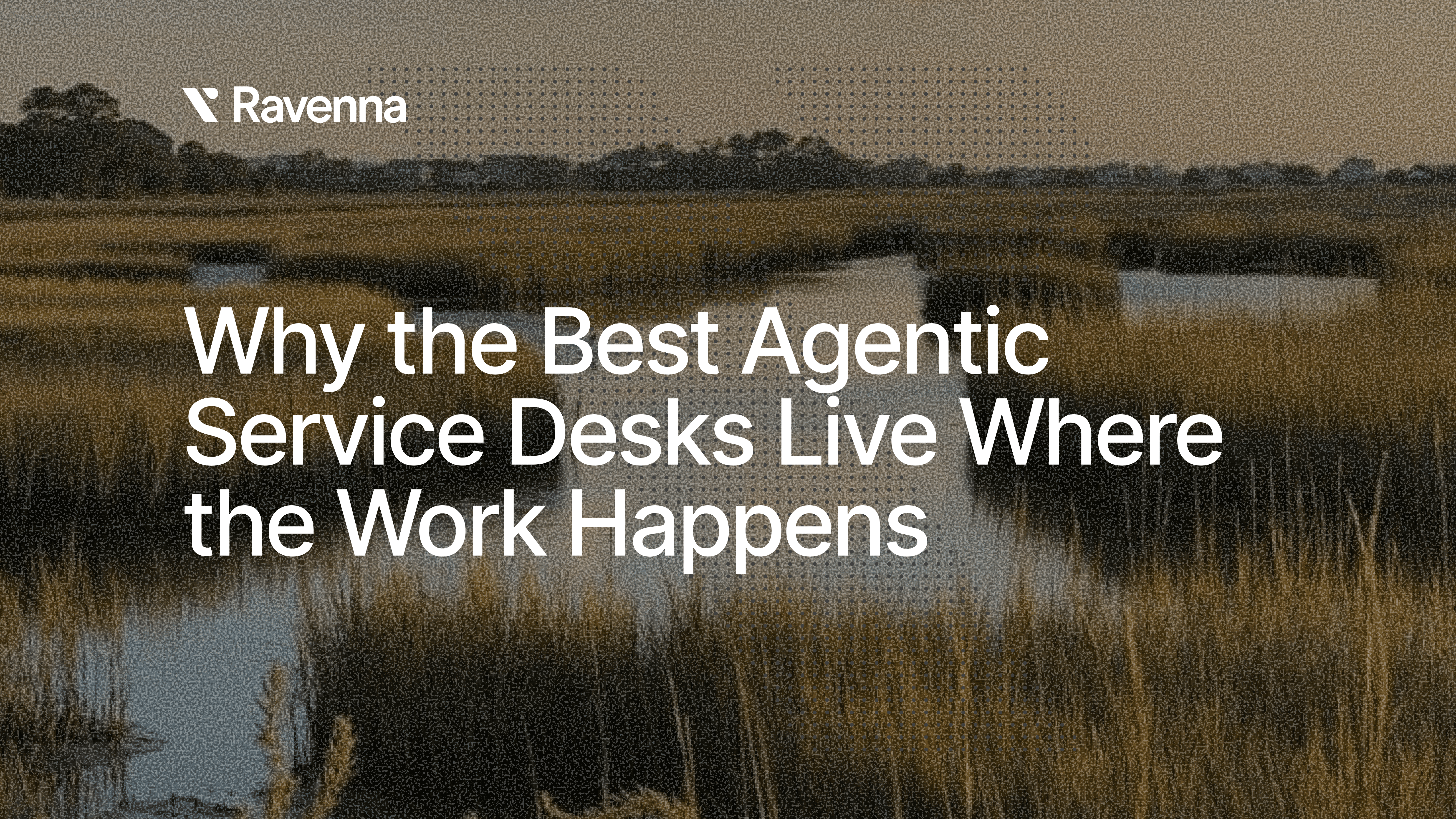 Why the Best Agentic Service Desks Live Where the Work Happens