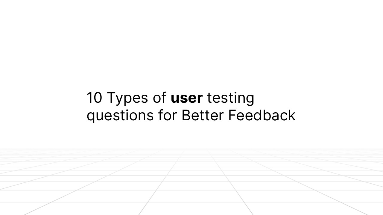 Title slide reading '10 Types of user testing questions for Better Feedback' on a white background with subtle geometric line patterns at the bottom