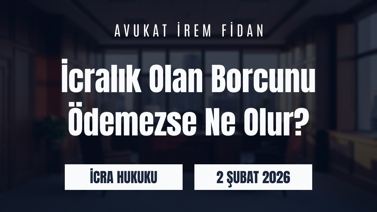 İzmir Bayraklı Avukat İrem Fidan hukuk ofisi arka planı üzerine İcralık Olan Borcunu Ödemezse Ne Olur? başlığı ve İcra Hukuku kategorisi yazılı web sitesi blog görseli.