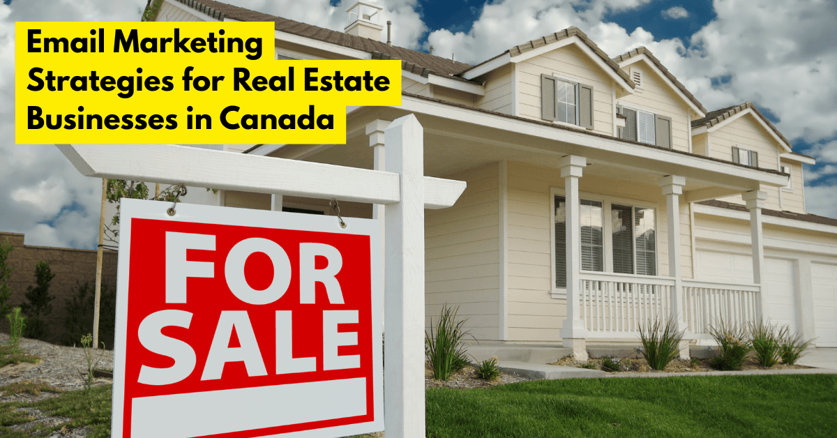 Best Email Marketing Strategies for Real Estate Businesses in Canada