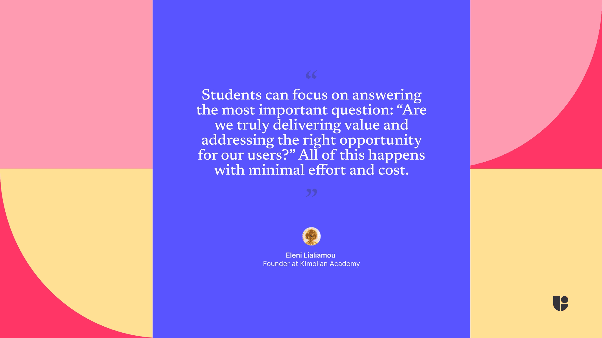 Students can focus on answering the most important question: "Are we truly delivering value and addressing the right opportunity?"