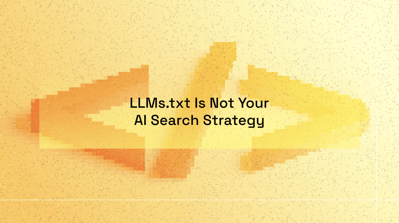 LLMs.txt is not your AI search strategy