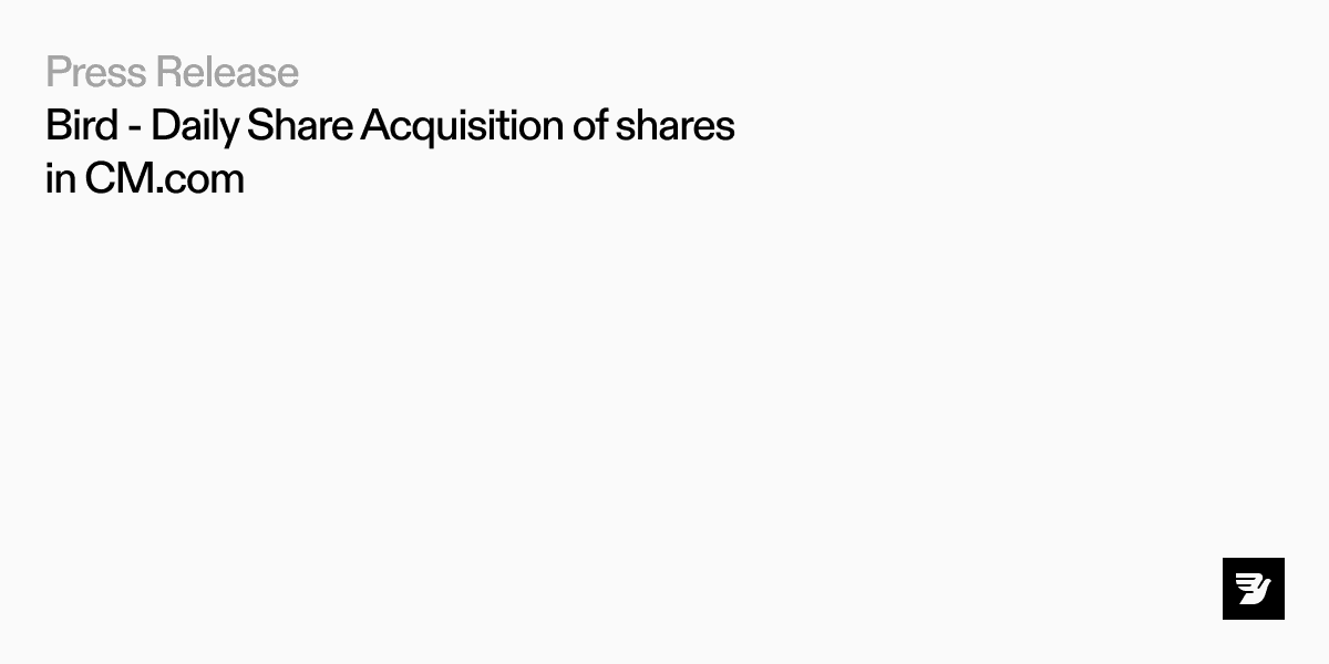 Bird - Daily Share Acquisition of shares in CM.com 