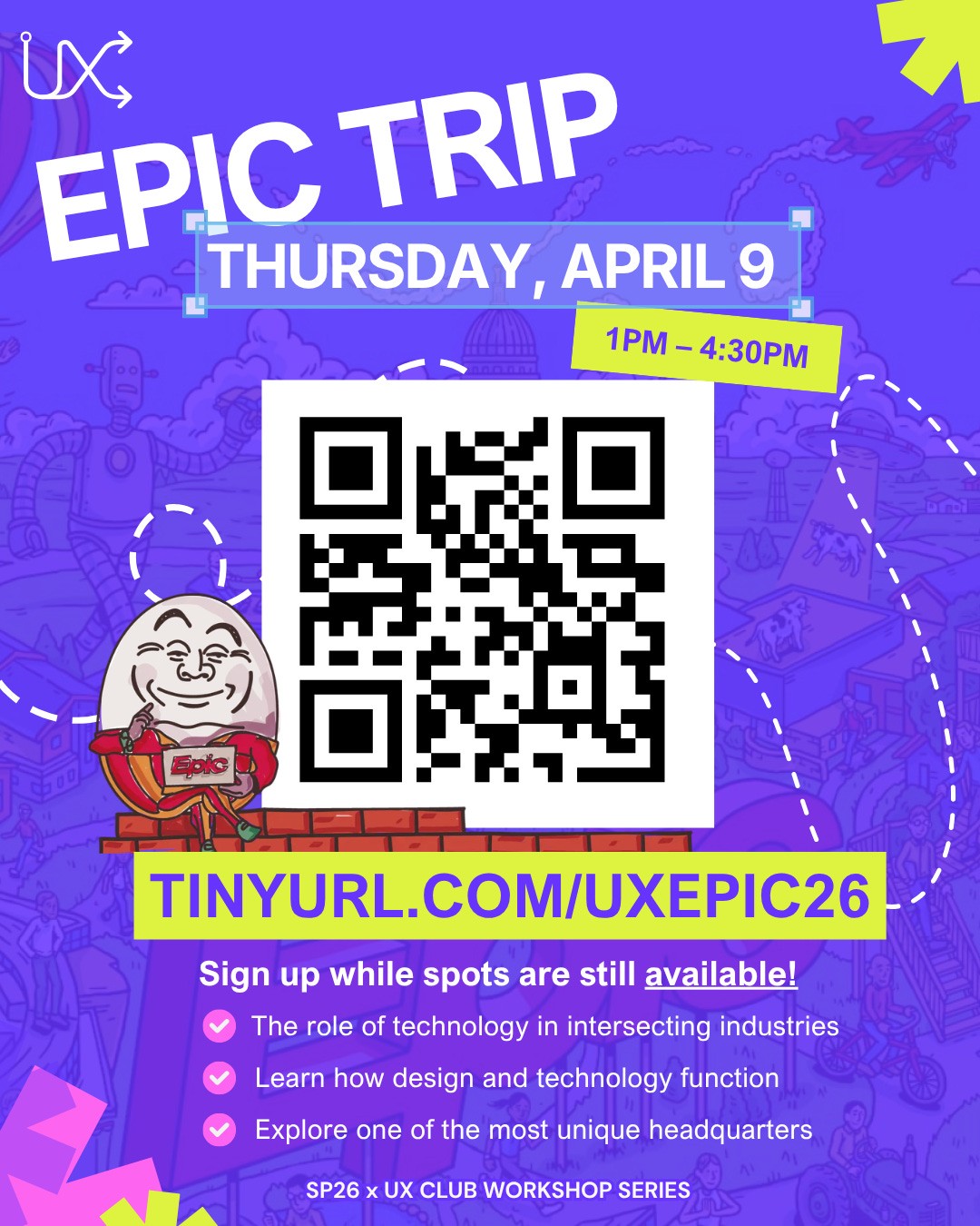 Epic Trip Infographic. Thurs 4/9 1-4:30 pm. Sign up while spots are still available! The role of technology in intersecting industries. Learn how design and technology function. Explore one of the most unique headquarters. TINYURL.COM/UXEPIC26