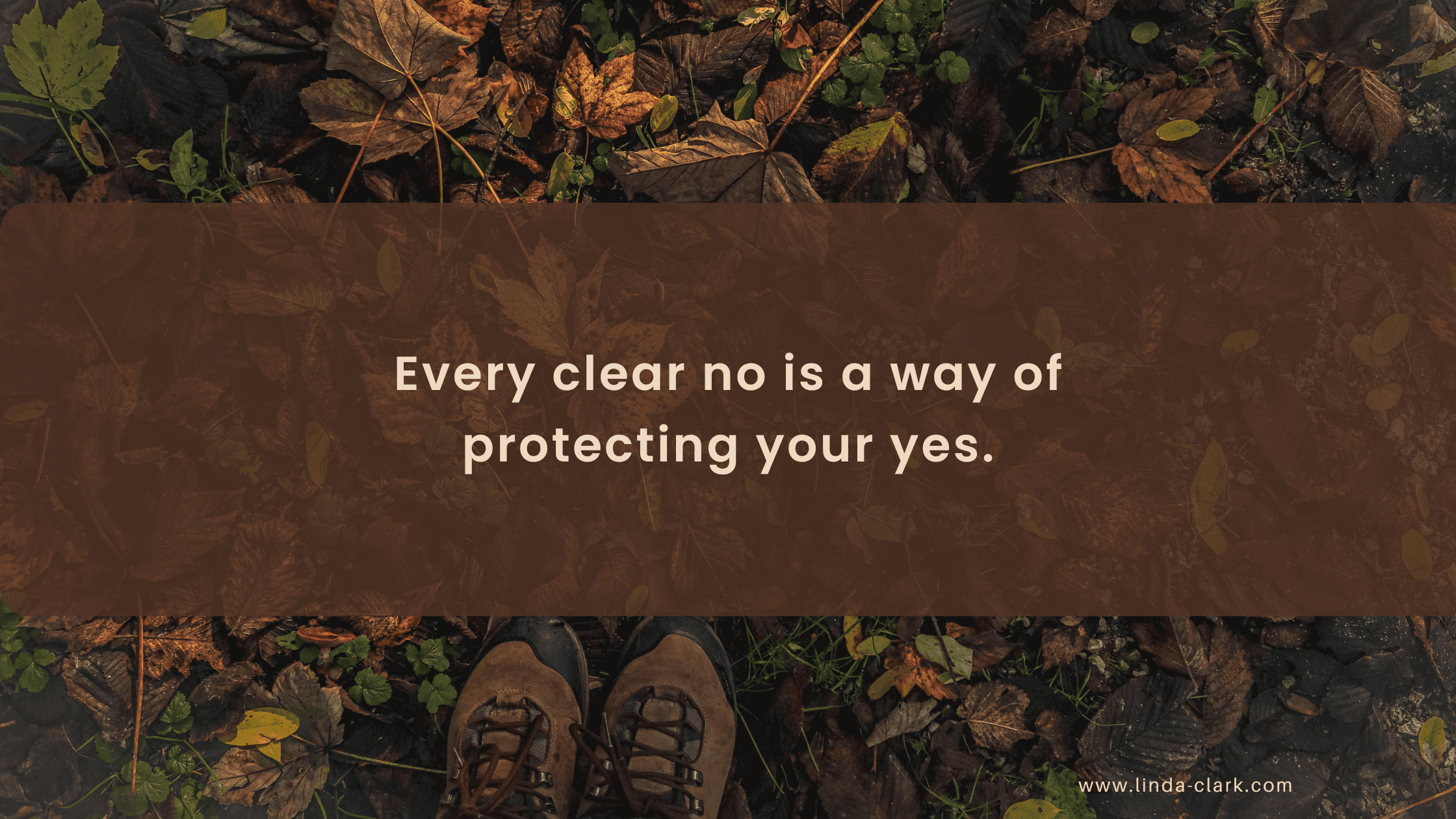 A photo of a forest floor covered in leaves and looking down at your boots in the leaves. The title of the blog post is on a brown background and says Decision Fatigue in Leadership: Protect Your Mental Energy | Linda Clark