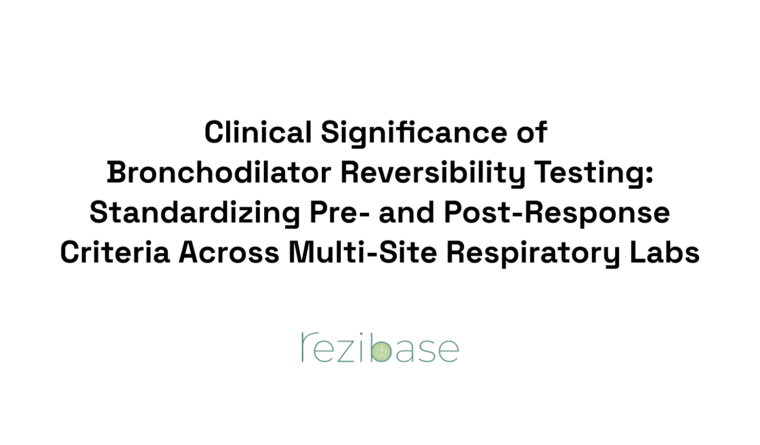Clinical Significance of Bronchodilator Reversibility Testing: Standardizing Pre- and Post-Response Criteria Across Multi-Site Respiratory Labs