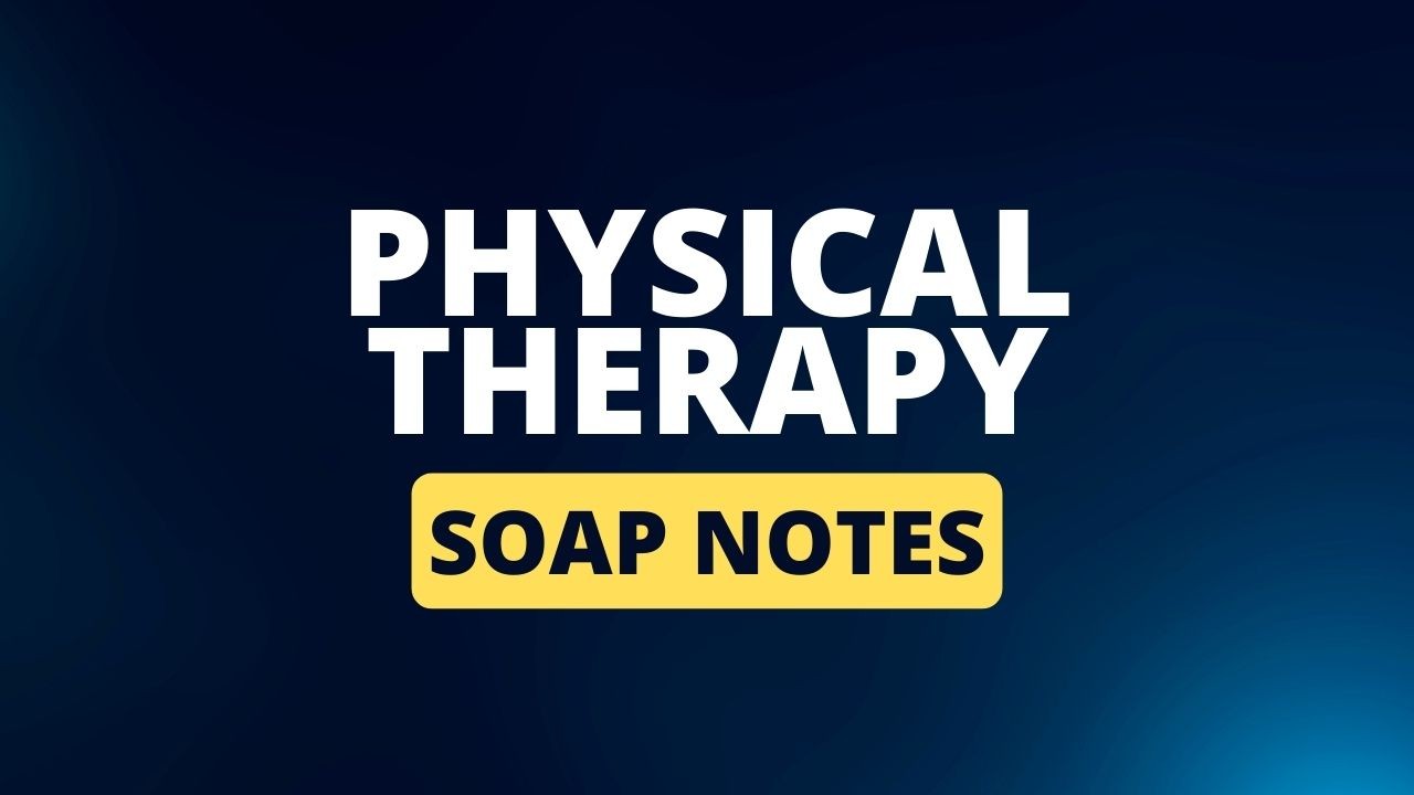How to Write The Perfect Physical Therapy SOAP Note + Examples and Templates